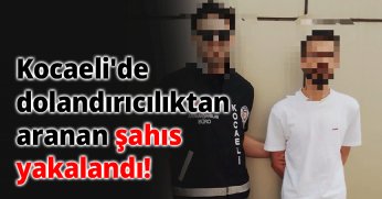 Kocaeli'de dolandırıcılıktan aranan şahıs yakalandı!