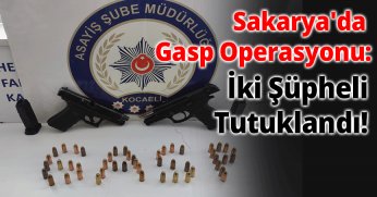 Sakarya'da Gasp Operasyonu: İki Şüpheli Tutuklandı!