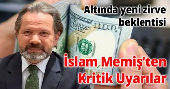 Altın Fiyatlarında Yeni Zirve Beklentisi: İslam Memiş’ten Kritik Uyarılar