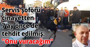 Servis şoförü cinayetten 7 ay önce de tehdit edilmiş: 