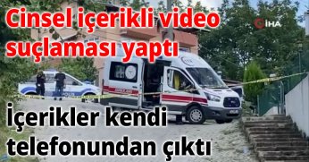 Cinsel içerikli video suçlaması yaptı, içerikler kendi telefonundan çıktı