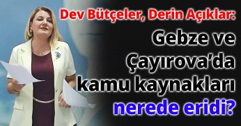Dev Bütçeler, Derin Açıklar: Gebze ve Çayırova Belediyelerinde Kamu Kaynakları Nerede Eridi?