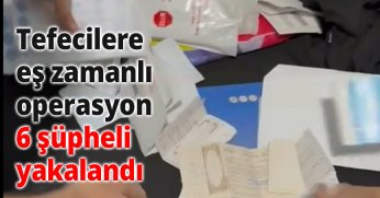 Tefecilere eş zamanlı operasyon: 6 şüpheli yakalandı