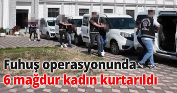 Fuhuş operasyonunda 6 şüpheli yakalandı, 6 mağdur kadın kurtarıldı 