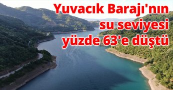 Yuvacık Barajı'nın su seviyesi yüzde 63'e düştü