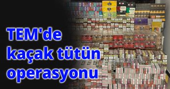  TEM'de kaçak tütün operasyonu