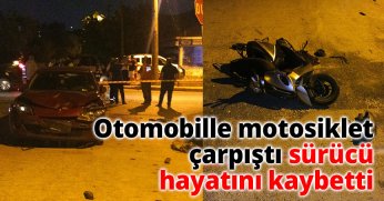 Otomobille çarpışan motosikletin sürücüsü hayatını kaybetti, oğlu ağır yaralandı