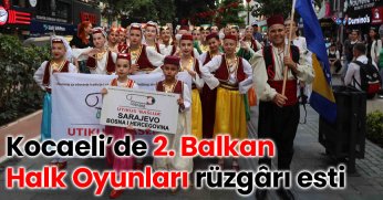 Kocaeli’de 2. Balkan Halk Oyunları rüzgârı esti
