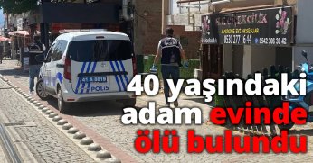 40 yaşındaki adam evinde ölü bulundu