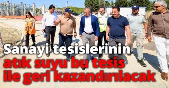Sanayi tesislerinin atık suyu, bu tesis ile geri kazandırılacak