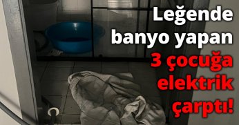 Leğende banyo yapan 3 çocuğa elektrik çarptı!