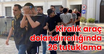 Kiralık araç dolandırıcılığında 26 tutuklama