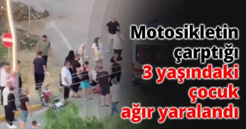 Motosikletin çarptığı 3 yaşındaki çocuk ağır yaralandı