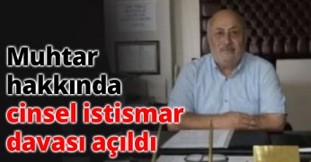 Muhtar hakkında cinsel istismar davası açıldı
