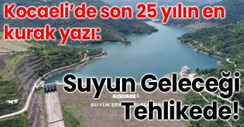  Kocaeli’de Son 25 Yılın En Kurak Yazı: Suyun Geleceği Tehlikede!