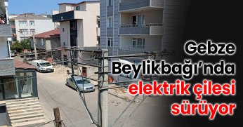 Gebze Beylikbağı’nda elektrik çilesi sürüyor