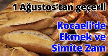 Kocaeli’de Ekmek ve Simite Zam 1 Ağustos’tan geçerli