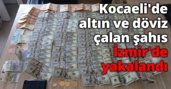 Kocaeli'de altın ve döviz çalan şahıs İzmir'de yakalandı