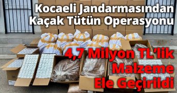 Kocaeli Jandarmasından Kaçak Tütün Operasyonu: 4,7 Milyon TL’lik Malzeme Ele Geçirildi