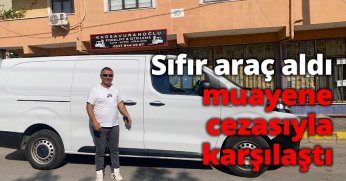 Sıfır araç aldı, muayene cezasıyla karşılaştı