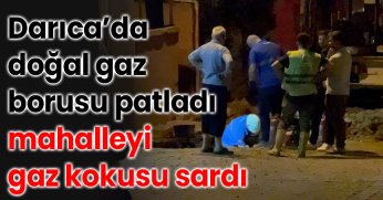 Darıca’da doğal gaz borusu patladı, mahalleyi gaz kokusu sardı
