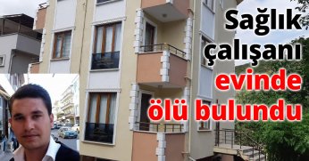 Sağlık çalışanı evinde ölü bulundu
