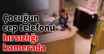 Çocuğun cep telefonu hırsızlığı kamerada