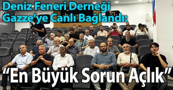 Deniz Feneri Derneği Gazze’ye Canlı Bağlandı: “En Büyük Sorun Açlık”