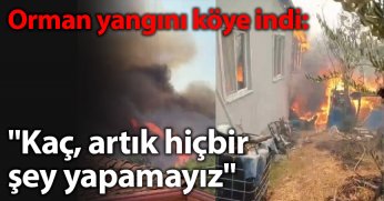 Orman yangını köye indi: 