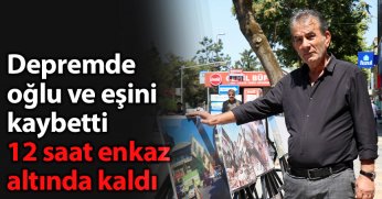 Depremde oğlu ve eşini kaybetti, 12 saat enkaz altında kaldı