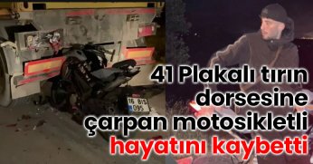 41 Plakalı Tırın Dorsesine Çarpan Motosikletli Hayatını Kaybetti