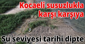 Su seviyesi tarihi dipte, Kocaeli susuzlukla karşı karşıya
