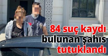 84 suç kaydı bulunan şahıs tutuklandı