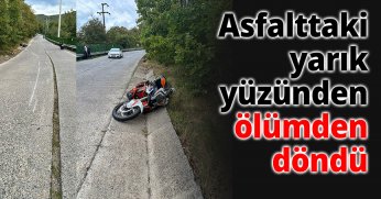 Asfalttaki yarık yüzünden ölümden döndü