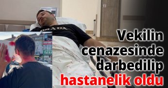 Vekilin cenazesinde darbedilip hastanelik oldu