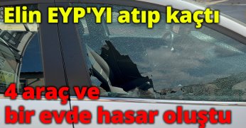 Elin EYP'YI atıp kaçtı  4 araç ve bir evde hasar oluştu