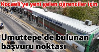 Kocaeli'ye yeni gelen öğrenciler için Umuttepe'de bulunan başvuru noktası