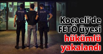 Kocaeli’de FETÖ üyesi hükümlü yakalandı