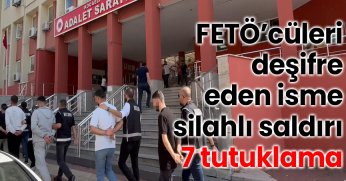 FETÖ’cüleri deşifre eden isme silahlı saldırı: 7 tutuklama