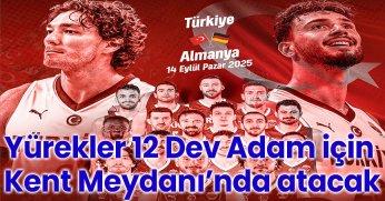 Yürekler 12 Dev Adam için Kent Meydanı’nda atacak