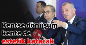 Kentsel dönüşüm kente de estetik katacak