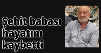 Şehit babası hayatını kaybetti
