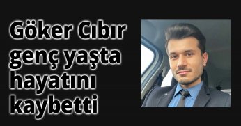 Göker Cıbır’ın genç yaşta hayatını kaybetti