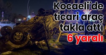 Kocaeli'de ticari araç takla attı: 6 yaralı