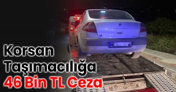 Korsan Taşımacılığa 46 Bin TL Ceza: Araç 60 Gün Men Edildi