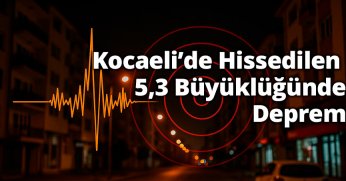 Kocaeli’de Hissedilen 5,3 Büyüklüğünde Deprem