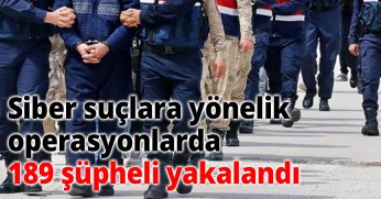Siber suçlara yönelik son 1 haftada yapılan operasyonlarda 189 şüpheli yakalandı