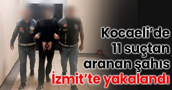 Kocaeli’de 11 Suçtan aranan şahıs izmit’te yakalandı