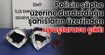 Polisin şüphe üzerine durdurduğu şahısların üzerinden uyuşturucu çıktı