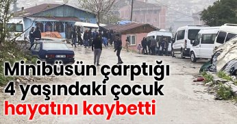Minibüsün çarptığı 4 yaşındaki çocuk hayatını kaybetti